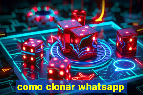 como clonar whatsapp